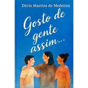 Martins de Medeiros, Decio Gosto de gente assim... Martins de Medeiros, Decio Gosto de gente assim...