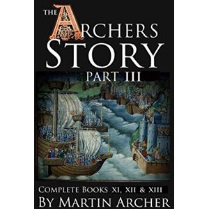 Archer, Martin The Archers Story Part III: Complete Books Eleven, Twelve, and Thirteen: 3 (The Company of Archers) Archer, Martin The Archers Story Part III: Complete Books Eleven, Twelve, and Thirteen: 3 (The Company of Archers)