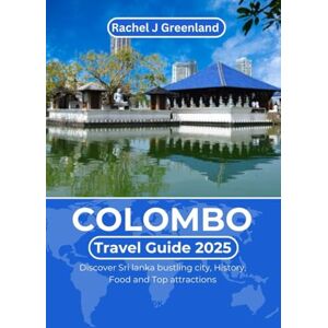 Greenland, Rachel J COLOMBO TRAVEL GUIDE 2025: Discover Sri lanka bustling city, History, Food and Top attractions (EXPLORE THE WORLD WITH EASE) Greenland, Rachel J COLOMBO TRAVEL GUIDE 2025: Discover Sri lanka bustling city, History, Food and Top attractions (EXPLORE THE WORLD WITH EASE)