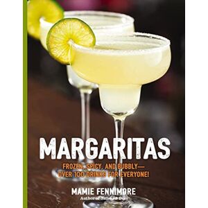 Fennimore, Mamie Margaritas: Frozen, Spicy, and Bubbly Over 100 Drinks for Everyone! (The Art of Entertaining) Fennimore, Mamie Margaritas: Frozen, Spicy, and Bubbly Over 100 Drinks for Everyone! (The Art of Entertaining)