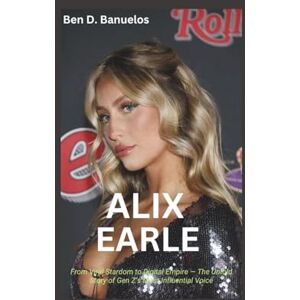 D. Banuelos, Ben ALIX EARLE: From Viral Stardom to Digital Empire — The Untold Story of Gen Z’s Most Influential Voice D. Banuelos, Ben ALIX EARLE: From Viral Stardom to Digital Empire — The Untold Story of Gen Z’s Most Influential Voice