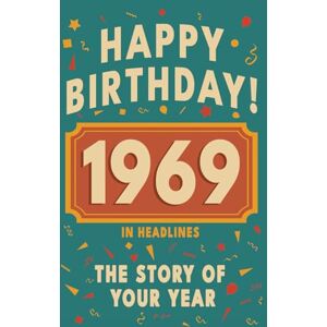 Bennett, Olivia Happy Birthday! 1969: A Year in Headlines – Nostalgic 1969 History Book with Authentic News and Memories – Perfect Birthday or Anniversary Gift (Happy ... in Headlines (Birthday History Book Series)) Bennett, Olivia Happy Birthday! 1969: A Year in Headlines – Nostalgic 1969 History Book with Authentic News and Memories – Perfect Birthday or Anniversary Gift (Happy ... in Headlines (Birthday History Book Series))