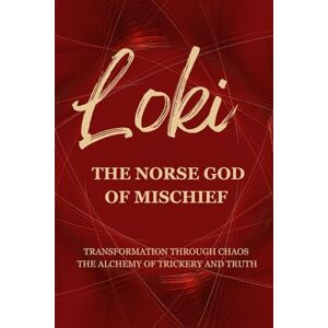 Muir, Nichole Loki – The Norse God of Mischief: Transformation through Chaos — The Alchemy of Trickery and Truth (Gods & Archetypes of the Sacred Masculine Book Series) Muir, Nichole Loki – The Norse God of Mischief: Transformation through Chaos — The Alchemy of Trickery and Truth (Gods & Archetypes of the Sacred Masculine Book Series)