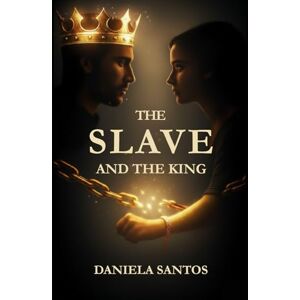 SANTOS, DANIELA The Slave and the King: Book 1 Chains of the Crown Trilogy SANTOS, DANIELA The Slave and the King: Book 1 Chains of the Crown Trilogy
