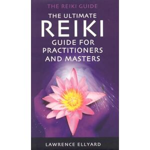 Ellyard, Lawrence Ultimate Reiki Guide for Beginners: v. 2 Ellyard, Lawrence Ultimate Reiki Guide for Beginners: v. 2
