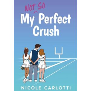 Carlotti, Nicole My Not So Perfect Crush Carlotti, Nicole My Not So Perfect Crush