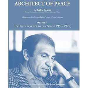 ZAHEDI, Ardeshir ARCHITECT OF PEACE: The Fault was not in our Stars ZAHEDI, Ardeshir ARCHITECT OF PEACE: The Fault was not in our Stars