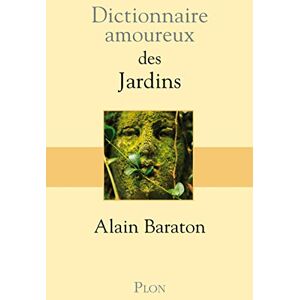 Baraton, Alain Dictionnaire amoureux des jardins Baraton, Alain Dictionnaire amoureux des jardins