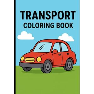 PHILIP, MR TUPAKULA Big Transport Coloring Book for Kids: Fun and Easy Cars, Trucks, Trains, Boats & Helicopters Coloring Pages for Kids Ages 4–8 PHILIP, MR TUPAKULA Big Transport Coloring Book for Kids: Fun and Easy Cars, Trucks, Trains, Boats & Helicopters Coloring Pages for Kids Ages 4–8