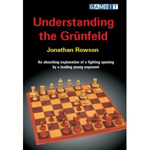 Rowson, Jonathan Understanding the Grünfeld (Gambit Guide) Rowson, Jonathan Understanding the Grünfeld (Gambit Guide)