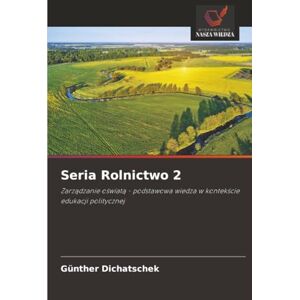 Dichatschek, Günther Seria Rolnictwo 2: Zarządzanie oświatą podstawowa wiedza w kontekście edukacji politycznej: Zarz¿dzanie o¿wiat¿ podstawowa wiedza w kontek¿cie edukacji politycznej Dichatschek, Günther Seria Rolnictwo 2: Zarządzanie oświatą podstawowa wiedza w kontekście edukacji politycznej: Zarz¿dzanie o¿wiat¿ podstawowa wiedza w kontek¿cie edukacji politycznej