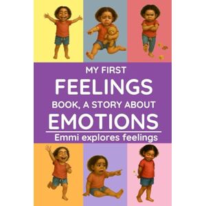 Learning, Fun MY FIRST FEELINGS BOOK, A STORY ABOUT EMOTIONS: A beautiful story of Emmi learning to understand her emotions — perfect for children ages 3 to 6. (The ... Series About Emotions & Social Skills.) Learning, Fun MY FIRST FEELINGS BOOK, A STORY ABOUT EMOTIONS: A beautiful story of Emmi learning to understand her emotions — perfect for children ages 3 to 6. (The ... Series About Emotions & Social Skills.)