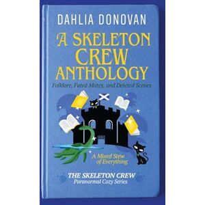 Donovan, Dahlia A Skeleton Crew Anthology: Folklore, Fated Mates, and Deleted Scenes: 4 (The Skeleton Crew Paranormal Cozy) Donovan, Dahlia A Skeleton Crew Anthology: Folklore, Fated Mates, and Deleted Scenes: 4 (The Skeleton Crew Paranormal Cozy)