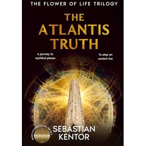Kentor, Sebastian The Atlantis Truth: an EPIC journey into the heart of ancient mysteries as an ancient foe rises, unraveling secrets in LEGENDARY places around the globe (The Flower of Life trilogy) Kentor, Sebastian The Atlantis Truth: an EPIC journey into the heart of ancient mysteries as an ancient foe rises, unraveling secrets in LEGENDARY places around the globe (The Flower of Life trilogy)
