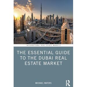 Waters, Michael The Essential Guide to the Dubai Real Estate Market (Routledge International Real Estate Markets Series) Waters, Michael The Essential Guide to the Dubai Real Estate Market (Routledge International Real Estate Markets Series)