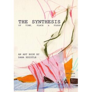 Krystle, Dana The Synthesis of Time, Place & Flesh: An art book by Dana Krystle (Art Books By Dana Krystle) Krystle, Dana The Synthesis of Time, Place & Flesh: An art book by Dana Krystle (Art Books By Dana Krystle)