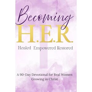 Campbell, Gabrielle Becoming H.E.R (Healed, Empowered, Restored): A 90-Day Devotional for Real Women Growing in Christ (purple cover) Campbell, Gabrielle Becoming H.E.R (Healed, Empowered, Restored): A 90-Day Devotional for Real Women Growing in Christ (purple cover)