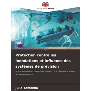 Tomonko, Julia Protection contre les inondations et influence des systèmes de prévision: Une analyse des modèles d'alerte précoce en Basse-Autriche et en Haute-Autriche Tomonko, Julia Protection contre les inondations et influence des systèmes de prévision: Une analyse des modèles d'alerte précoce en Basse-Autriche et en Haute-Autriche