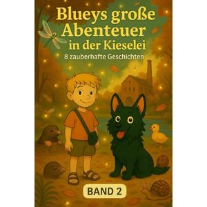 Schrotz, Guenter Blueys große Abenteuer in der Kieselei Band 2: Neue Freunde, große Herzen Schrotz, Guenter Blueys große Abenteuer in der Kieselei Band 2: Neue Freunde, große Herzen