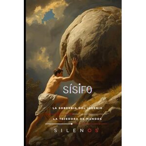 (SILENOS), La Tejedora de Mundos SÍSIFO: La Soberbia del Ingenio (Mitología Griega) (SILENOS), La Tejedora de Mundos SÍSIFO: La Soberbia del Ingenio (Mitología Griega)