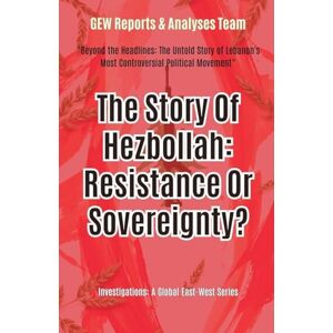 Team, Gew Reports & Analyses The Story Of Hezbollah: Resistance Or Sovereignty? (Investigations) Team, Gew Reports & Analyses The Story Of Hezbollah: Resistance Or Sovereignty? (Investigations)