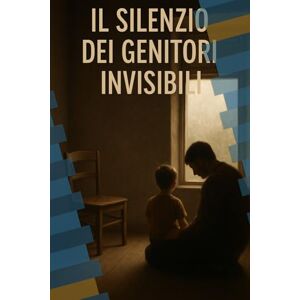 LANDI, SARA Il Silenzio dei Genitori Invisibili: Tra Amore, Fatica e Resilienza LANDI, SARA Il Silenzio dei Genitori Invisibili: Tra Amore, Fatica e Resilienza