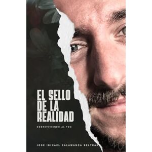 Salamanca Beltran, Jose Idinael EL SELLO DE LA REALIDAD: SOBREVIVIENDO AL TOC Salamanca Beltran, Jose Idinael EL SELLO DE LA REALIDAD: SOBREVIVIENDO AL TOC