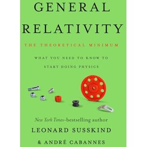 Susskind, Leonard General Relativity: The Theoretical Minimum Susskind, Leonard General Relativity: The Theoretical Minimum