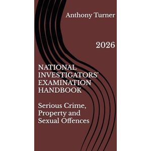 Turner, Anth Anthony Eastwood NATIONAL INVESTIGATORS' EXAMINATION HANDBOOK Serious Crime, Property and Sexual Offences: 2026 Turner, Anth Anthony Eastwood NATIONAL INVESTIGATORS' EXAMINATION HANDBOOK Serious Crime, Property and Sexual Offences: 2026