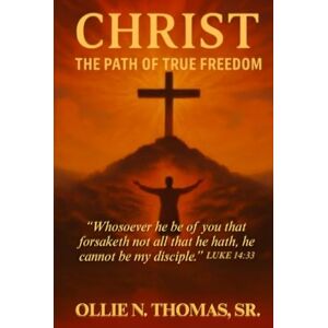 Norman CHRIST": The Path of True Freedom Norman CHRIST": The Path of True Freedom