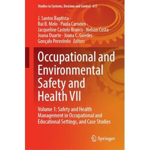 Occupational and Environmental Safety and Health VII: Volume 1: Safety and Health Management in Occupational and Educational Settings, and Case Studies (Studies in Systems, Decision and Control, 617) Occupational and Environmental Safety and Health VII: Volume 1: Safety and Health Management in Occupational and Educational Settings, and Case Studies (Studies in Systems, Decision and Control, 617)