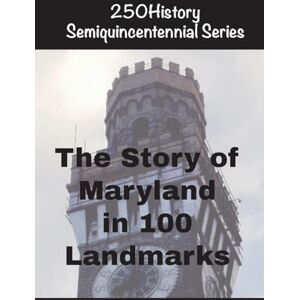 Gelbert, Doug The Story of Maryland In 100 Landmarks Gelbert, Doug The Story of Maryland In 100 Landmarks