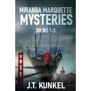 Kunkel, J T Miranda Marquette Mysteries Books 1-3 Kunkel, J T Miranda Marquette Mysteries Books 1-3