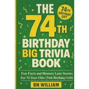 William, B N The 74th Birthday Big Trivia Book Fun Facts and Memory Lane Stories for 74 Year Olds ( 74th Birthfay Gifts) William, B N The 74th Birthday Big Trivia Book Fun Facts and Memory Lane Stories for 74 Year Olds ( 74th Birthfay Gifts)