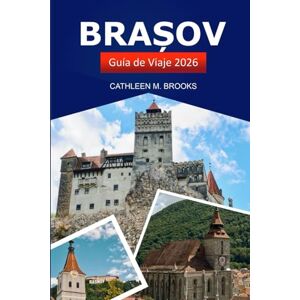 Brooks, Cathleen M. Brașov Guía de viaje 2026: Explora la rica historia de Rumanía, las gemas ocultas, los monumentos históricos y las aventuras al aire libre Brooks, Cathleen M. Brașov Guía de viaje 2026: Explora la rica historia de Rumanía, las gemas ocultas, los monumentos históricos y las aventuras al aire libre