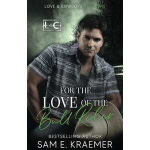 Kraemer, Sam E. For the Love of the Bull Rider (Love & Cowboys) Kraemer, Sam E. For the Love of the Bull Rider (Love & Cowboys)
