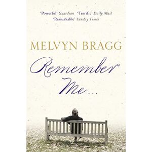 Bragg, Melvyn Remember Me...: 'Remarkable' Sunday Times Bragg, Melvyn Remember Me...: 'Remarkable' Sunday Times