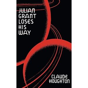 Houghton, Claude Julian Grant Loses His Way (Valancourt 20th Century Classics) Houghton, Claude Julian Grant Loses His Way (Valancourt 20th Century Classics)