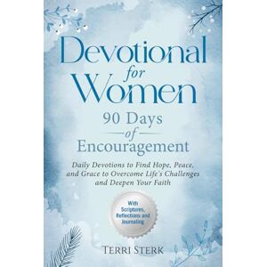 Sterk, Terri Devotional for Women 90 Days of Encouragement: DAILY DEVOTIONS TO FIND HOPE, PEACE, AND GRACE TO OVERCOME LIFE'S CHALLENGES AND DEEPEN YOUR FAITH Sterk, Terri Devotional for Women 90 Days of Encouragement: DAILY DEVOTIONS TO FIND HOPE, PEACE, AND GRACE TO OVERCOME LIFE'S CHALLENGES AND DEEPEN YOUR FAITH