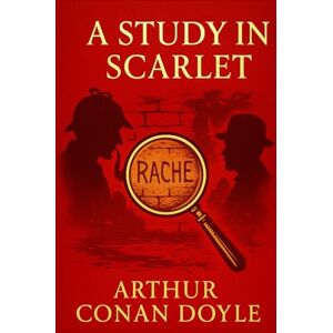 Doyle, Sir Arthur Conan A Study in Scarlet: A groundbreaking mystery novel that blends forensic deduction gripping suspense and a dramatic backstory set in a secretive frontier community Doyle, Sir Arthur Conan A Study in Scarlet: A groundbreaking mystery novel that blends forensic deduction gripping suspense and a dramatic backstory set in a secretive frontier community