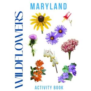 Doon, Ms Rey Wildflowers of Maryland Activity Book: Discover the Wildflower Wonders of the Old Line State! (Maryland Nature Explorer Series) Doon, Ms Rey Wildflowers of Maryland Activity Book: Discover the Wildflower Wonders of the Old Line State! (Maryland Nature Explorer Series)