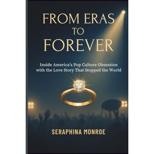 Monroe, Seraphina From Eras to Forever: Inside America’s Pop Culture Obsession with the Love Story That Stopped the World Monroe, Seraphina From Eras to Forever: Inside America’s Pop Culture Obsession with the Love Story That Stopped the World