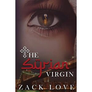 Love, Mr. Zack The Syrian Virgin: A Young Woman's Journey From War in Syria to Love in New York: Volume 1 (The Syrian Virgin Series) Love, Mr. Zack The Syrian Virgin: A Young Woman's Journey From War in Syria to Love in New York: Volume 1 (The Syrian Virgin Series)