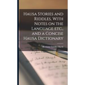 Harris, Hermann Gundert Hausa Stories and Riddles, With Notes on the Language etc., and a Concise Hausa Dictionary Harris, Hermann Gundert Hausa Stories and Riddles, With Notes on the Language etc., and a Concise Hausa Dictionary