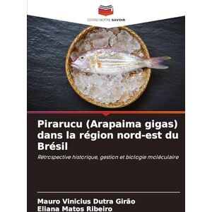 Dutra Girão, Mauro Vinicius Pirarucu (Arapaima gigas) dans la région nord-est du Brésil: Rétrospective historique, gestion et biologie moléculaire Dutra Girão, Mauro Vinicius Pirarucu (Arapaima gigas) dans la région nord-est du Brésil: Rétrospective historique, gestion et biologie moléculaire