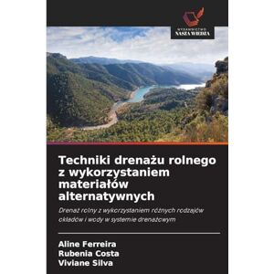 Ferreira, Aline Techniki drenażu rolnego z wykorzystaniem materialów alternatywnych: Drena¿ rolny z wykorzystaniem ró¿nych rodzajów ok¿adów i wody w systemie drena¿owym Ferreira, Aline Techniki drenażu rolnego z wykorzystaniem materialów alternatywnych: Drena¿ rolny z wykorzystaniem ró¿nych rodzajów ok¿adów i wody w systemie drena¿owym