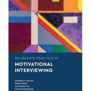 Manuel, Jennifer Knapp Deliberate Practice in Motivational Interviewing (Essentials of Deliberate Practice Series) Manuel, Jennifer Knapp Deliberate Practice in Motivational Interviewing (Essentials of Deliberate Practice Series)