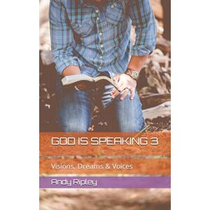 Ripley, Andy GOD IS SPEAKING 3: Visions, Dreams & Voices Ripley, Andy GOD IS SPEAKING 3: Visions, Dreams & Voices