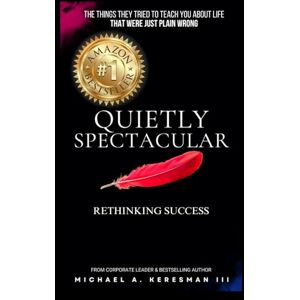 Keresman, Michael Quietly Spectacular: Rethinking Success on Your Own Terms Keresman, Michael Quietly Spectacular: Rethinking Success on Your Own Terms