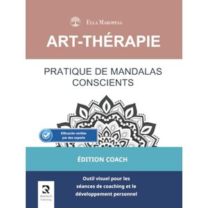 Maropesa, Ella Pratique de Mandalas Conscients: Outil visuel pour les séances de coaching et le développement personnel (Édition Coach) (Série Mandalas d’Art-Thérapie) Maropesa, Ella Pratique de Mandalas Conscients: Outil visuel pour les séances de coaching et le développement personnel (Édition Coach) (Série Mandalas d’Art-Thérapie)
